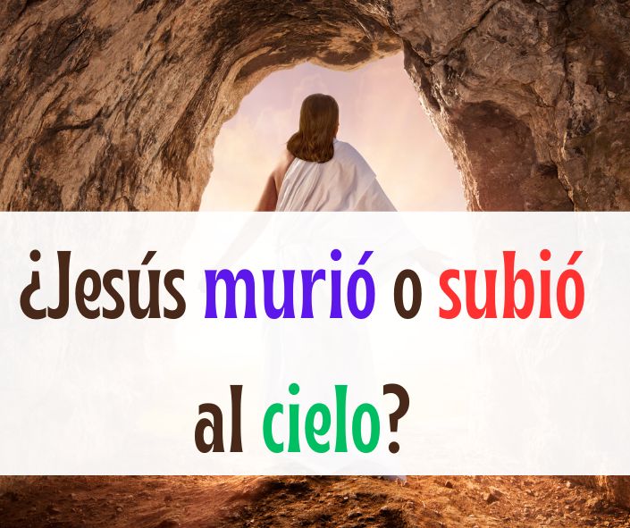 ¿Jesús murió o subió al cielo?